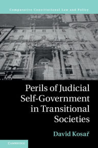 Title: Perils of Judicial Self-Government in Transitional Societies, Author: David Kosar