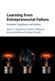 Title: Learning from Entrepreneurial Failure: Emotions, Cognitions, and Actions, Author: Dean A. Shepherd