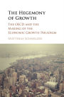 The Hegemony of Growth: The OECD and the Making of the Economic Growth Paradigm