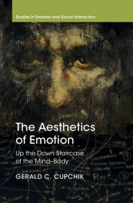 Title: The Aesthetics of Emotion: Up the Down Staircase of the Mind-Body, Author: Gerald C. Cupchik