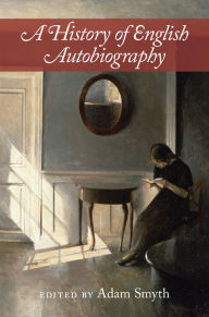 Title: A History of English Autobiography, Author: Adam Smyth