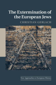 Title: The Extermination of the European Jews, Author: Christian Gerlach