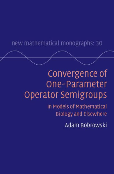 Convergence of One-Parameter Operator Semigroups: In Models of Mathematical Biology and Elsewhere