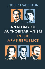 Title: Anatomy of Authoritarianism in the Arab Republics, Author: Joseph Sassoon