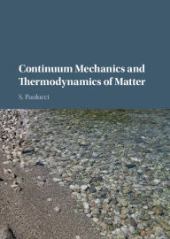 Title: Continuum Mechanics and Thermodynamics of Matter, Author: S. Paolucci