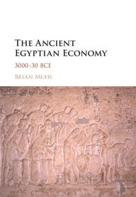 Title: The Ancient Egyptian Economy: 3000-30 BCE, Author: Brian Muhs