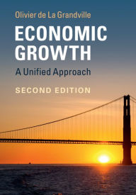 Title: Economic Growth: A Unified Approach, Author: Olivier de La Grandville