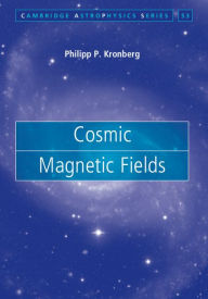 Title: Cosmic Magnetic Fields, Author: Philipp P. Kronberg