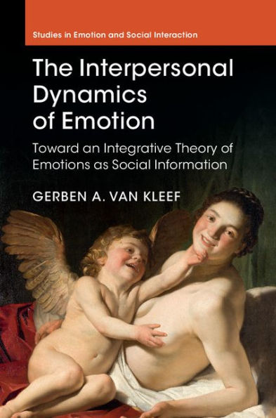 The Interpersonal Dynamics of Emotion: Toward an Integrative Theory of Emotions as Social Information