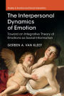 The Interpersonal Dynamics of Emotion: Toward an Integrative Theory of Emotions as Social Information