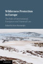 Wilderness Protection in Europe: The Role of International, European and National Law