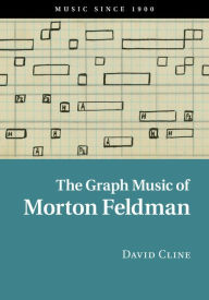 Title: The Graph Music of Morton Feldman, Author: David Cline