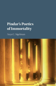 Title: Pindar's Poetics of Immortality, Author: Asya C. Sigelman