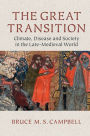 The Great Transition: Climate, Disease and Society in the Late-Medieval World