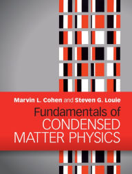 Title: Fundamentals of Condensed Matter Physics, Author: Marvin L. Cohen