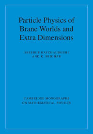 Title: Particle Physics of Brane Worlds and Extra Dimensions, Author: Sreerup Raychaudhuri