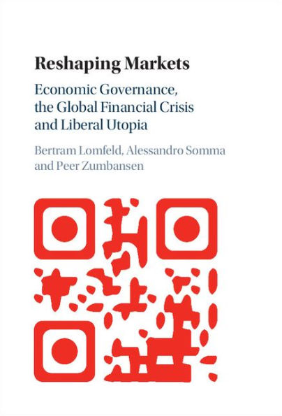 Reshaping Markets: Economic Governance, the Global Financial Crisis and Liberal Utopia