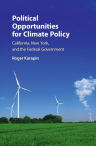 Title: Political Opportunities for Climate Policy: California, New York, and the Federal Government, Author: Roger Karapin