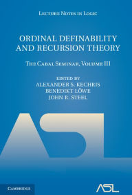 Title: Ordinal Definability and Recursion Theory: Volume 3: The Cabal Seminar, Volume III, Author: Alexander S. Kechris