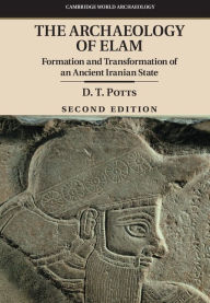 Title: The Archaeology of Elam: Formation and Transformation of an Ancient Iranian State, Author: D. T. Potts