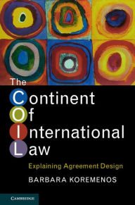 Title: The Continent of International Law: Explaining Agreement Design, Author: Barbara Koremenos