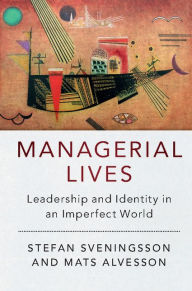 Title: Managerial Lives: Leadership and Identity in an Imperfect World, Author: Stefan Sveningsson