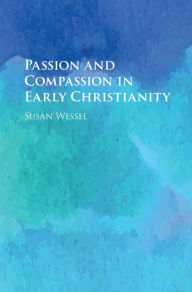 Title: Passion and Compassion in Early Christianity, Author: Susan Wessel