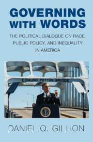 Title: Governing with Words: The Political Dialogue on Race, Public Policy, and Inequality in America, Author: Daniel Q. Gillion