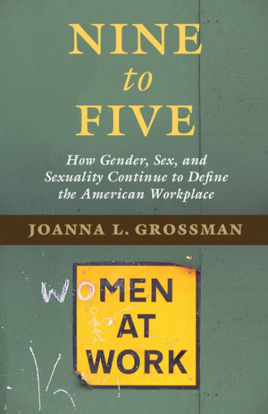 Nine to Five: How Gender, Sex, and Sexuality Continue to Define the American Workplace