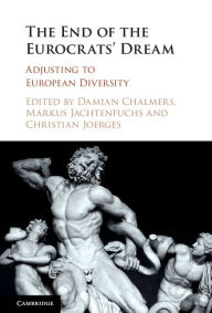 Title: The End of the Eurocrats' Dream: Adjusting to European Diversity, Author: Damian Chalmers