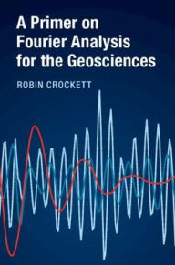 Title: A Primer on Fourier Analysis for the Geosciences, Author: Robin Crockett