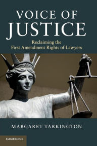 Title: Voice of Justice: Reclaiming the First Amendment Rights of Lawyers, Author: Margaret Tarkington