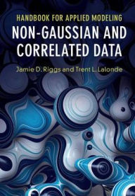 Title: Handbook for Applied Modeling: Non-Gaussian and Correlated Data, Author: Jamie D. Riggs