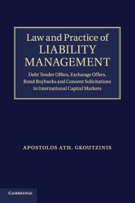 Title: Law and Practice of Liability Management: Debt Tender Offers, Exchange Offers, Bond Buybacks and Consent Solicitations in International Capital Markets, Author: Apostolos Ath. Gkoutzinis