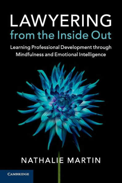 Lawyering from the Inside Out: Learning Professional Development through Mindfulness and Emotional Intelligence