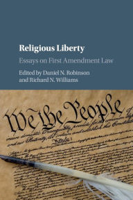 Title: Religious Liberty: Essays on First Amendment Law, Author: Daniel N. Robinson