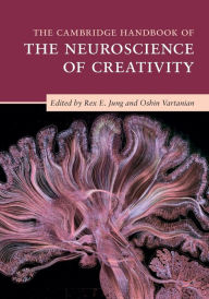 Title: The Cambridge Handbook of the Neuroscience of Creativity, Author: Rex E. Jung