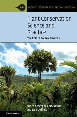 Plant Conservation Science and Practice: The Role of Botanic Gardens