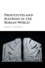 Prostitutes and Matrons in the Roman World