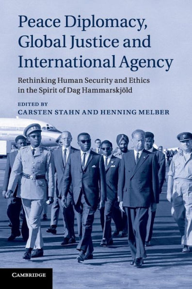 Peace Diplomacy, Global Justice and International Agency: Rethinking Human Security and Ethics in the Spirit of Dag Hammarskjöld