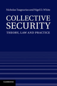 Title: Collective Security: Theory, Law and Practice, Author: Nicholas Tsagourias