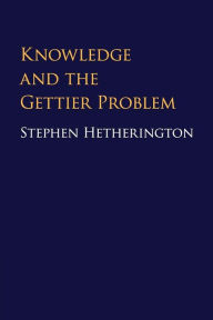 Title: Knowledge and the Gettier Problem, Author: Stephen Hetherington