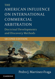 Title: The American Influence on International Commercial Arbitration: Doctrinal Developments and Discovery Methods, Author: Pedro J. Martinez-Fraga