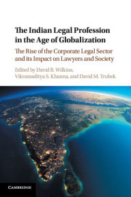 Title: The Indian Legal Profession in the Age of Globalization: The Rise of the Corporate Legal Sector and its Impact on Lawyers and Society, Author: David B. Wilkins