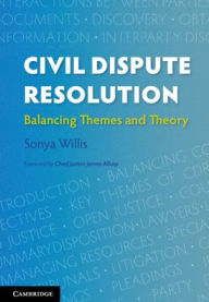 Title: Civil Dispute Resolution: Balancing Themes and Theory, Author: Sonya Willis