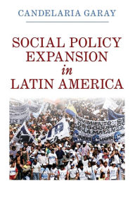 Title: Social Policy Expansion in Latin America, Author: Candelaria Garay