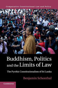 Title: Buddhism, Politics and the Limits of Law: The Pyrrhic Constitutionalism of Sri Lanka, Author: Benjamin Schonthal