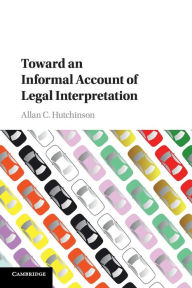 Title: Toward an Informal Account of Legal Interpretation, Author: Allan C. Hutchinson