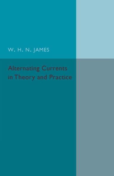 Alternating Currents in Theory and Practice