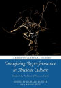 Imagining Reperformance in Ancient Culture: Studies in the Traditions of Drama and Lyric